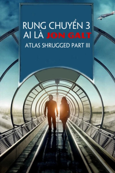 Rung Chuyển 3: Ai Là Jon Galt (Atlas Shrugged Part III) [2014]